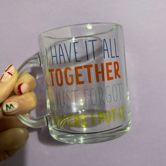 I have it all together sublimated design mug - White mug - Glass mug - Tea - Coffee - Drinks